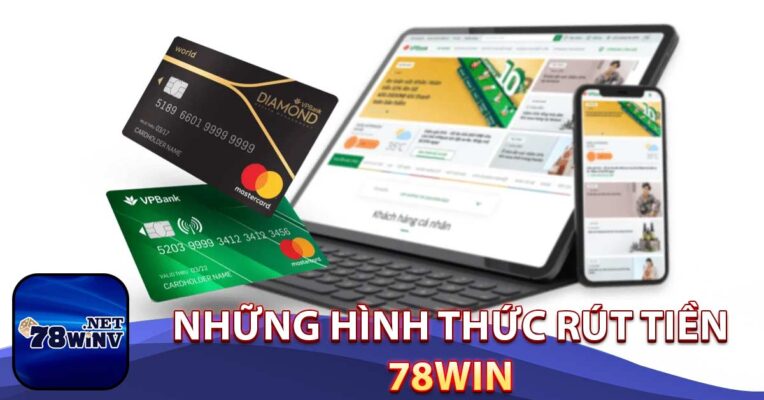 Những hình thức rút tiền 78Win phổ biến nhất